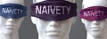 Naivety can blind our views and limit perspective - pictured as word Naivety on eyes to symbolize that Naivety can distort