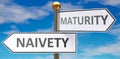 Naivety and maturity as different choices in life - pictured as words Naivety, maturity on road signs pointing at opposite ways to