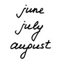 Names of summer month. Inscription June, July, August in hand drawn style