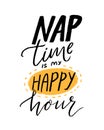 Nap time is my happy hour. Funny quote for shirt print. Hand lettering design, black handwritten text isolated on white Royalty Free Stock Photo