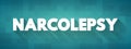 Narcolepsy - chronic sleep disorder characterized by overwhelming daytime drowsiness and sudden attacks of sleep, text concept