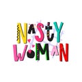 Nasty woman shirt quote lettering