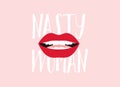 Nasty Woman. Women lips. Feminism concept. Vector