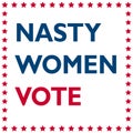 Nasty Women Vote - politic inscription