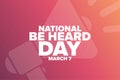 National Be Heard Day. March 7. Holiday concept. Template for background, banner, card, poster with text inscription