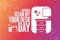 National Clean Off Your Desk Day. Holiday concept. Template for background, banner, card, poster with text inscription