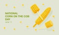 National Corn on the Cob Day banner on June 11th. Sweet golden corn, grains, cob on a holder, corn on a stick, a piece of corn