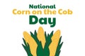 National Corn on the Cob Day. June 11. Holiday concept. Template for background, banner, card, poster with text Royalty Free Stock Photo