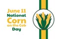 National Corn on the Cob Day. June 11. Holiday concept. Template for background, banner, card, poster with text Royalty Free Stock Photo