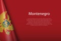 national flag Montenegro isolated on background with copyspace