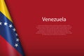 national flag Venezuela isolated on background with copyspace