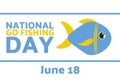 National Go Fishing Day. June 18. Holiday concept. Template for background, banner, card, poster with text inscription Royalty Free Stock Photo