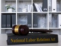 National Labor Relations Act NLRA with gavel in office. Royalty Free Stock Photo