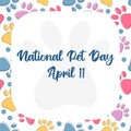 National Pet Day at April 11 greeting card, banner, post, template with copy space frame. Vector pattern with pet cat and dog paw Royalty Free Stock Photo