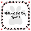 National Pet Day at April 11 greeting card with text, banner, post, template with pet paw icon round border frame. Vector Royalty Free Stock Photo