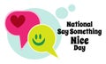 National Say Something Nice Day, idea for poster, banner, flyer or postcard Royalty Free Stock Photo