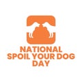 National spoil your dog day poster, august 10