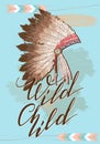 Native American indian chief headdress with Quote Wild Child.Vector Color Illustration Of Indian Tribal Chief Feather Hat