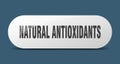 natural antioxidants button. natural antioxidants sign. key. push button.