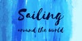 Nautical lettering on blue watercolor. Sailing around the world Royalty Free Stock Photo