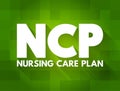 NCP Nursing Care Plan - provides direction on the type of nursing care the individual, family, community may need, acronym text