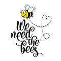 We need the bees - funny vector text quotes and bee drawing. Royalty Free Stock Photo
