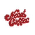 Need coffee. Vector hand drawn lettering .