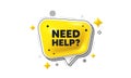 Need help symbol. Support service sign. Chat speech bubble 3d icon. Vector Royalty Free Stock Photo