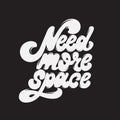 Need more space. Vector typography slogan with hand drawn lettering. Royalty Free Stock Photo