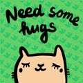 Need some hugs hand drawn illustration with cute cat in cartoon style