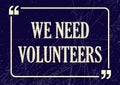 We need volunteers. Inspirational motivational phrase. Vector illustration