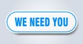 we need you sign. rounded isolated button. white sticker Royalty Free Stock Photo