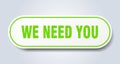 we need you sign. rounded isolated button. white sticker Royalty Free Stock Photo