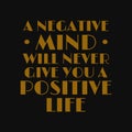 A negative mind will never give you a positive life. Inspirational and motivational quote Royalty Free Stock Photo