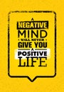 A Negative Mind Will Never Give You A Positive Life. Inspiring Creative Motivation Quote Template