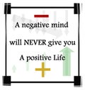 A negative mind will never give you a positive life