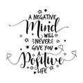 A negative mind will never give you a positive life