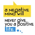 A Negative Mind Will Never Give You A Positive Life quote sign Royalty Free Stock Photo