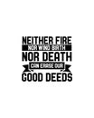 Neither fire nor wind birth nor death can erase our good deeds.Hand drawn typography poster design