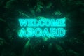 Neon blue inscription: welcome aboard, on a green natural background. Concept for motivating background, business, self-