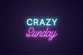 Neon composition of headline Crazy Sunday. Text
