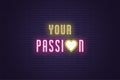 Neon composition of Your Passion headline. Vector