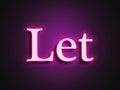 Pink glowing Neon light text effect of word Let. Royalty Free Stock Photo