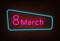 Neon 8 march sign vector. Womens day light isolated on brick wall. Neon light template for night bar