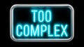 Neon sign with 'Too Complex' text glowing in blue light. Royalty Free Stock Photo