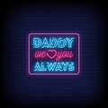 Daddy We Love You Always Neon Signs Style Text vector