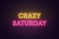 Neon text of Crazy Saturday. Greeting banner, poster with Glowing Neon Inscription for Saturday