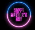 Neon text of `Happy Mother`s Day` inside neon blue red circle. Mommy day greeting