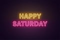 Neon text of Happy Saturday. Greeting banner, poster with Glowing Neon Inscription for Saturday