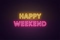 Neon text of Happy Weekend. Greeting banner, poster with Glowing Neon Inscription for Weekend